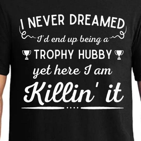 Never Dreamed Id End Up Being A Trophy Hubby Funny Husband Pajama Set