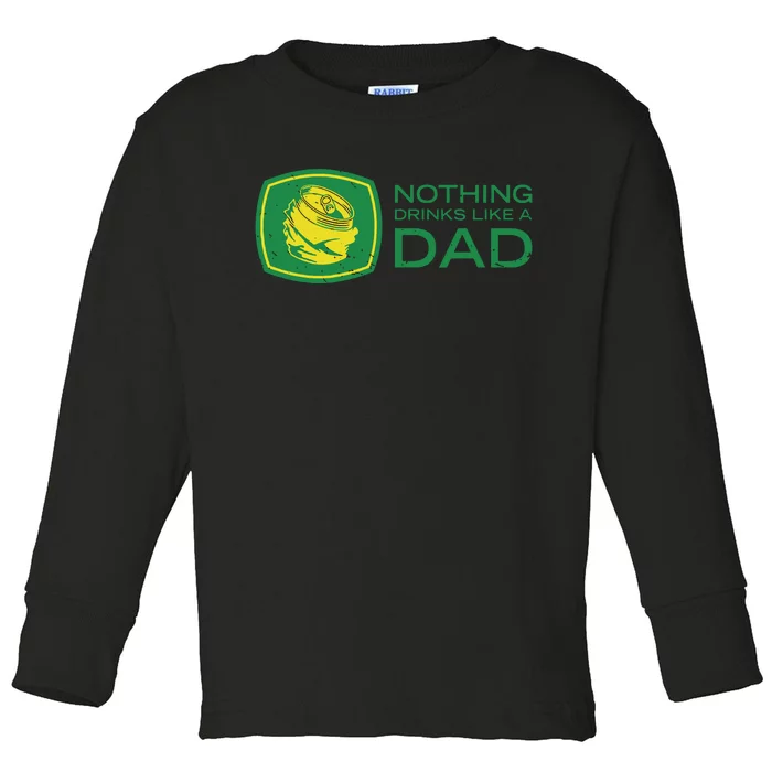 Nothing Drinks Like A Dad Toddler Long Sleeve Shirt