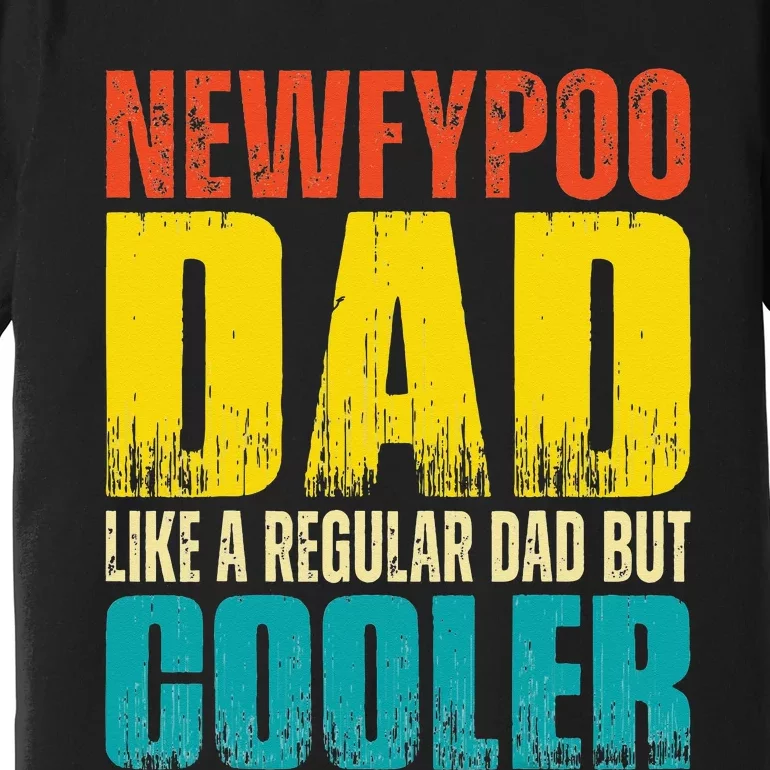 Newfypoo Dad Like a Regular Dad but Cooler Premium T-Shirt