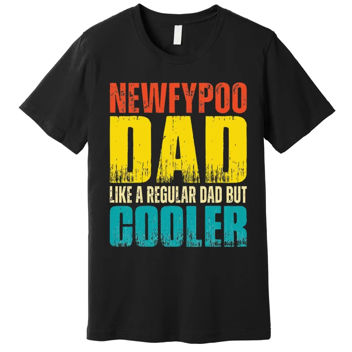 Newfypoo Dad Like a Regular Dad but Cooler Premium T-Shirt