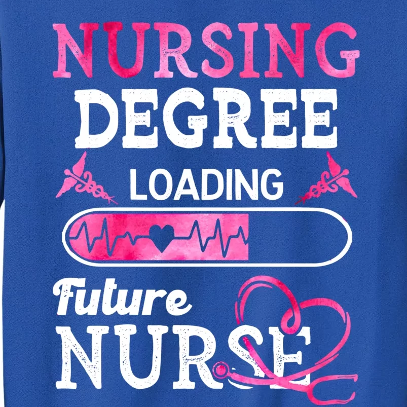 Nursing Degree Loading Future Nurse Profession Funny Gift Tall Sweatshirt