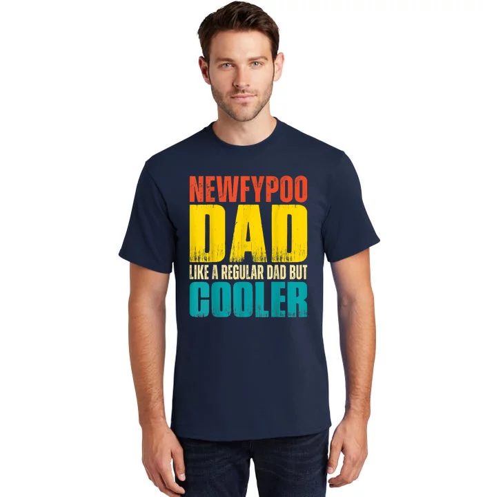 Newfypoo Dad Like A Regular Dad But Cooler Tall T-Shirt