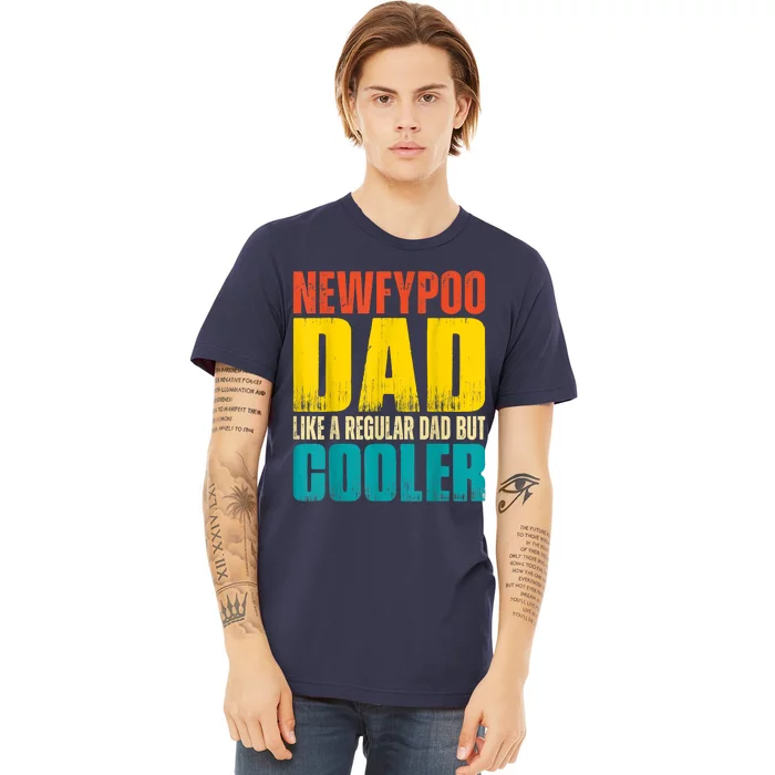 Newfypoo Dad Like A Regular Dad But Cooler Premium T-Shirt