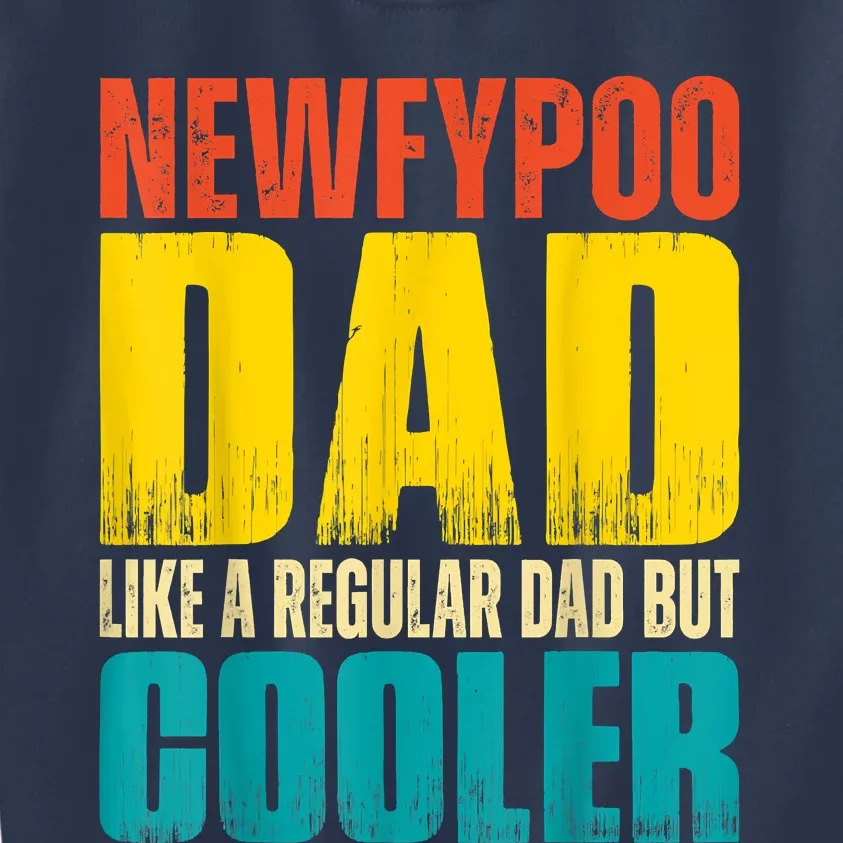 Newfypoo Dad Like A Regular Dad But Cooler Kids Sweatshirt