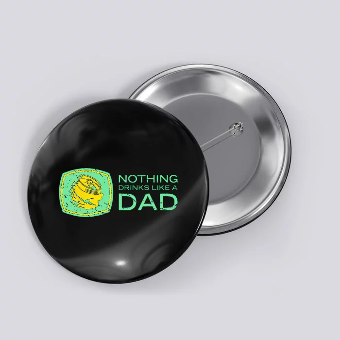 Nothing Drinks Like A Dad Button