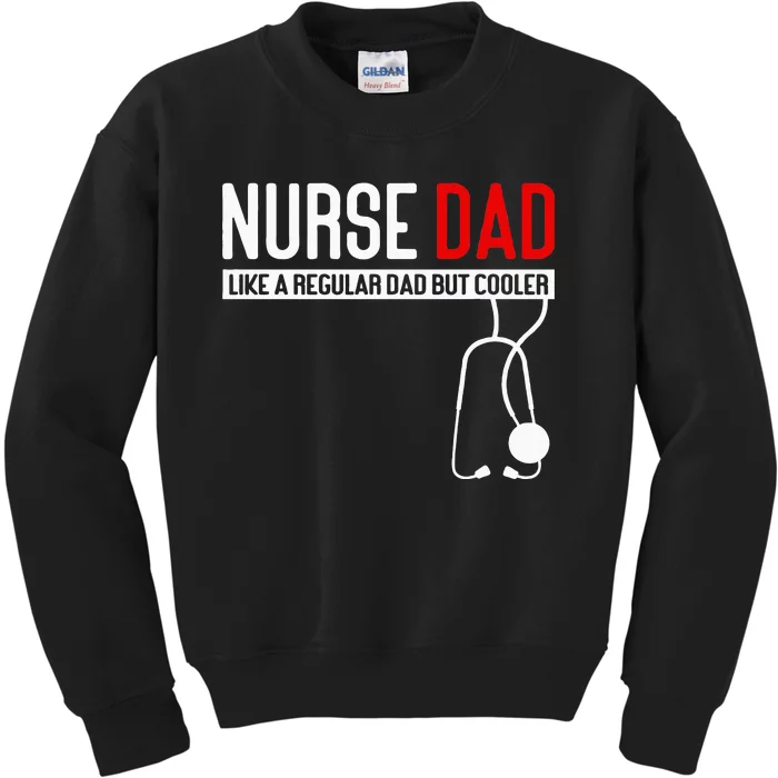 Nurse Dad Like Regular Dad But Cooler Nurse Dad Kids Sweatshirt