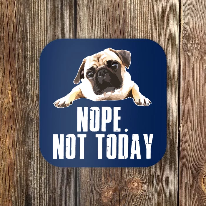 Nope Dog Not Today Pug For Men Women Mom Kids Dad Coaster