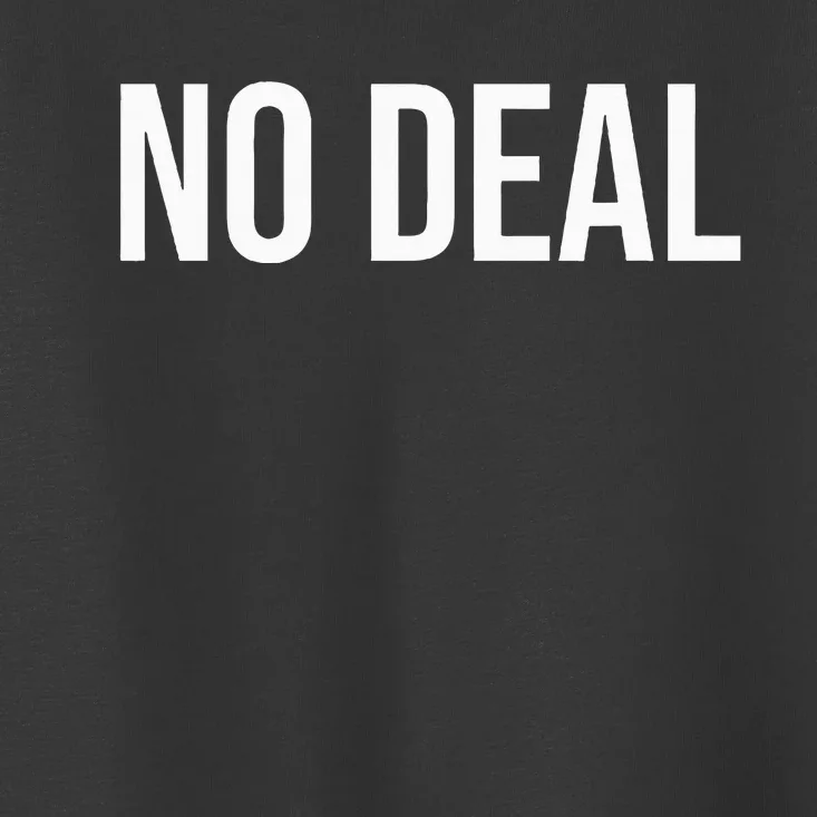 No Deal Toddler T-Shirt