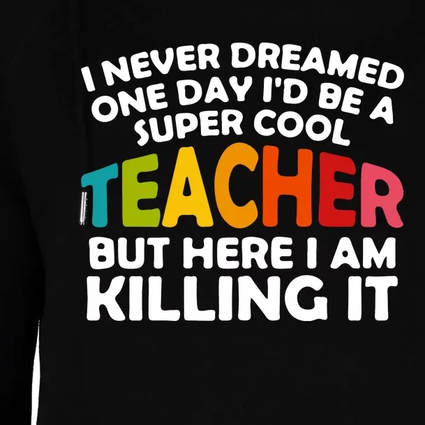 Never Dreamed One Day Id Be A Super Cool Teacher Back To School Gift Womens Funnel Neck Pullover Hood