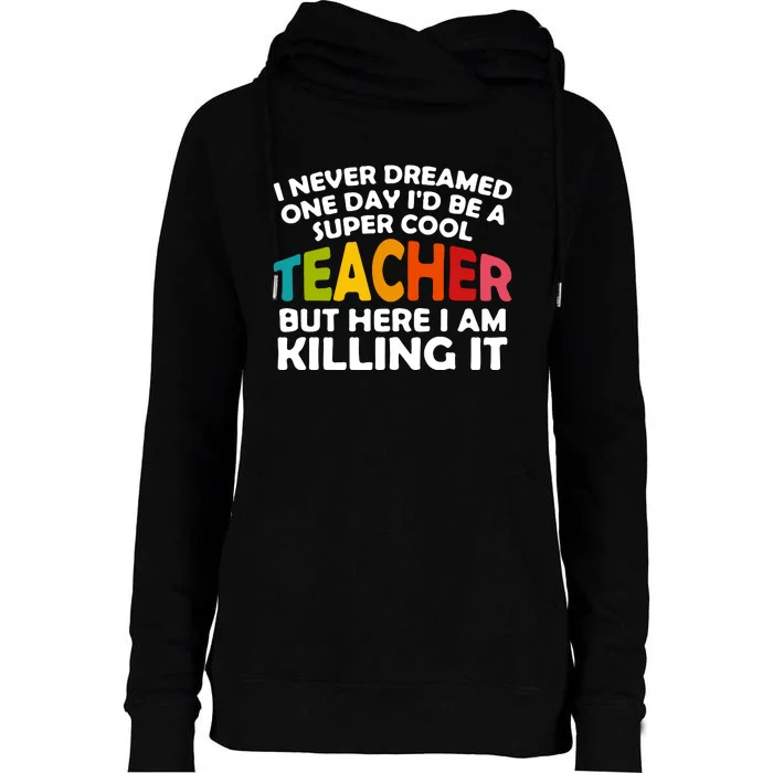 Never Dreamed One Day Id Be A Super Cool Teacher Back To School Gift Womens Funnel Neck Pullover Hood