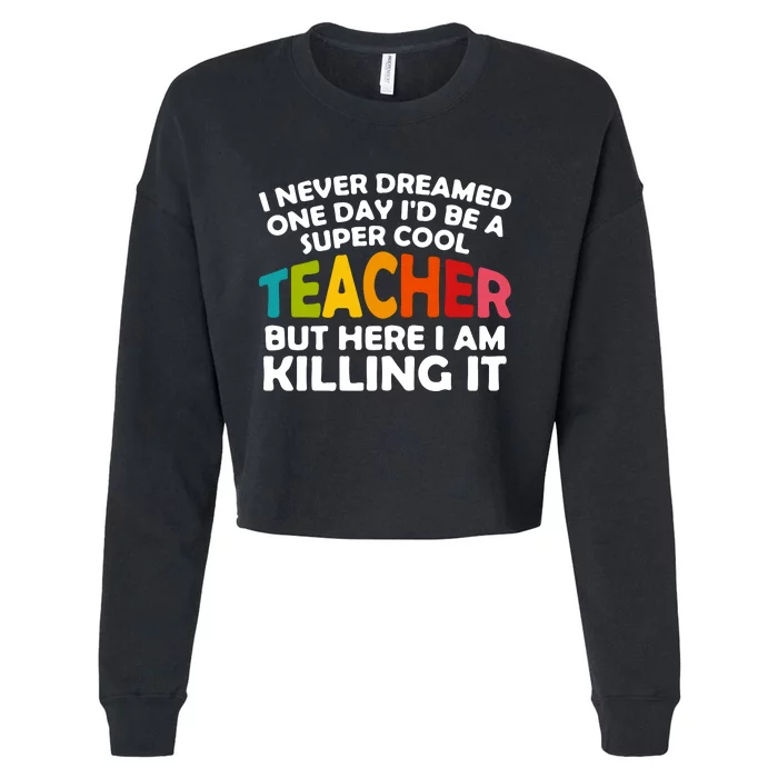 Never Dreamed One Day Id Be A Super Cool Teacher Back To School Gift Cropped Pullover Crew