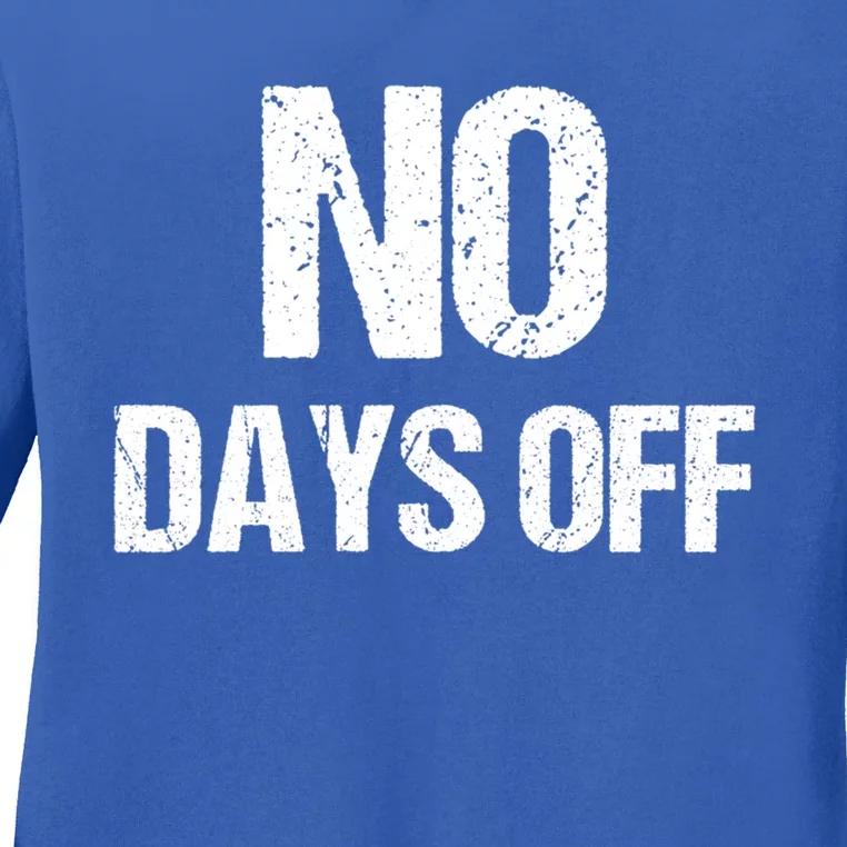 No Days Off Gym Fitness Workout Entrepreneur Gift Funny Gift Ladies Long Sleeve Shirt