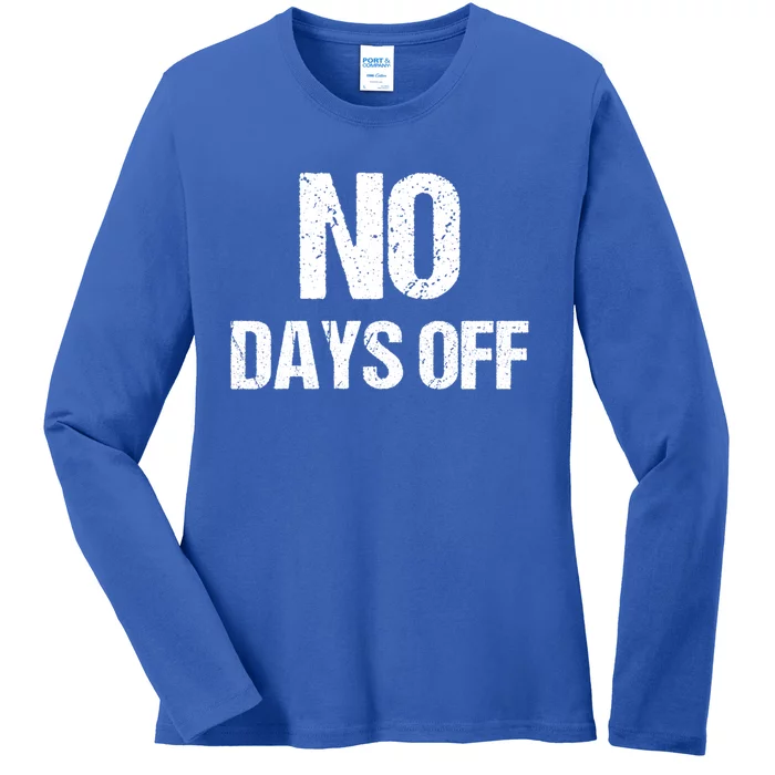 No Days Off Gym Fitness Workout Entrepreneur Gift Funny Gift Ladies Long Sleeve Shirt