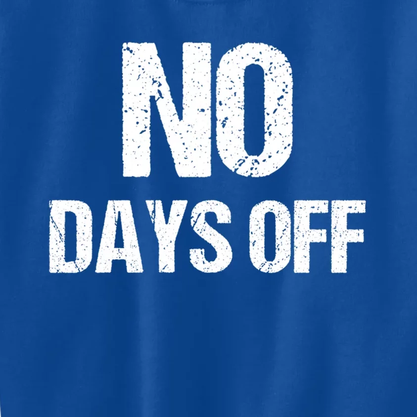 No Days Off Gym Fitness Workout Entrepreneur Gift Funny Gift Kids Sweatshirt