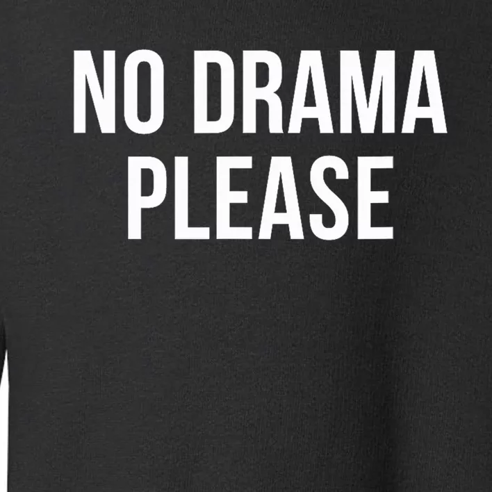 No Drama Please Toddler Sweatshirt