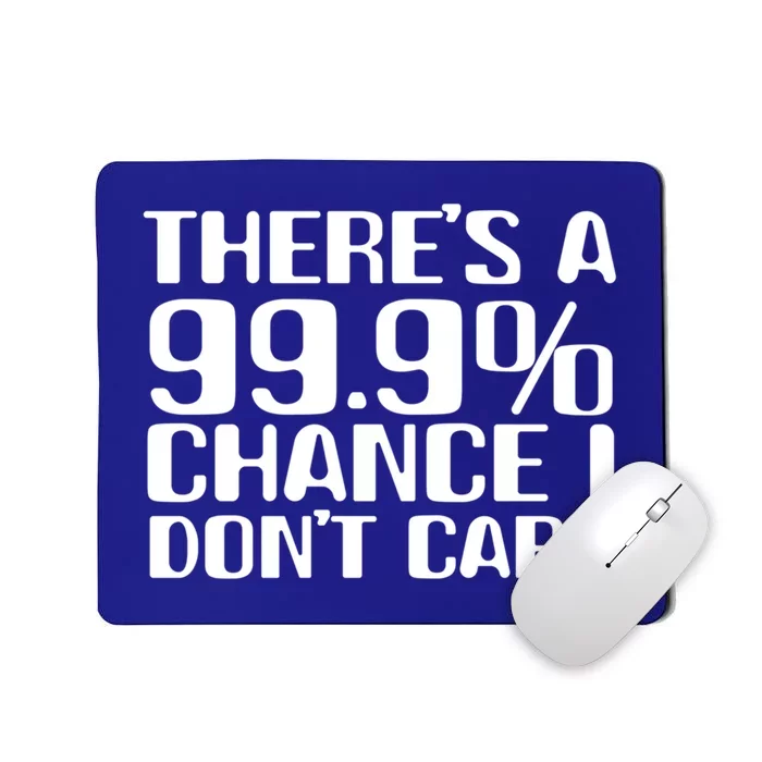 No Drama Please Joke – There’S A 99 Chance That I Don’T Care Gift Mousepad