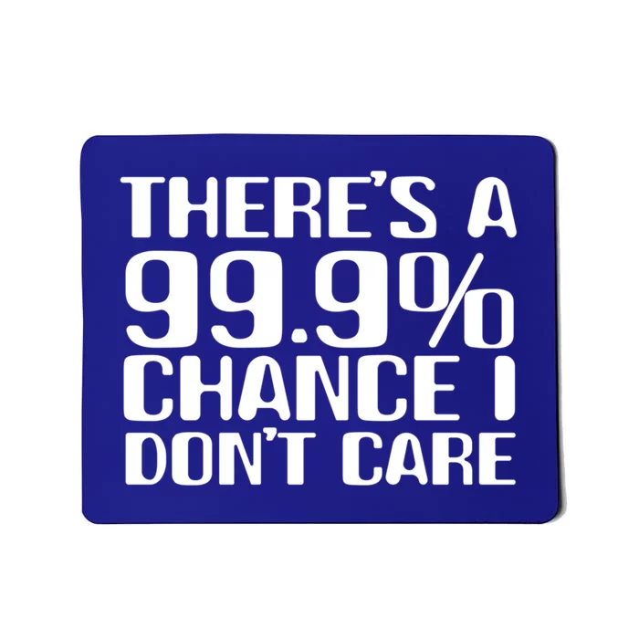 No Drama Please Joke – There’S A 99 Chance That I Don’T Care Gift Mousepad