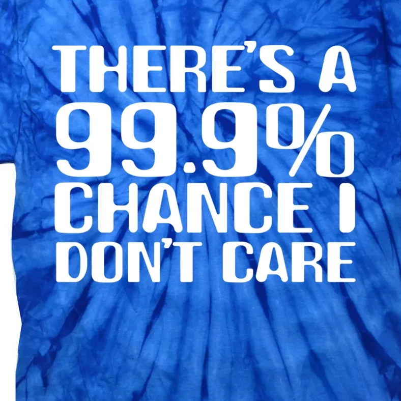 No Drama Please Joke – There’S A 99 Chance That I Don’T Care Gift Tie-Dye T-Shirt