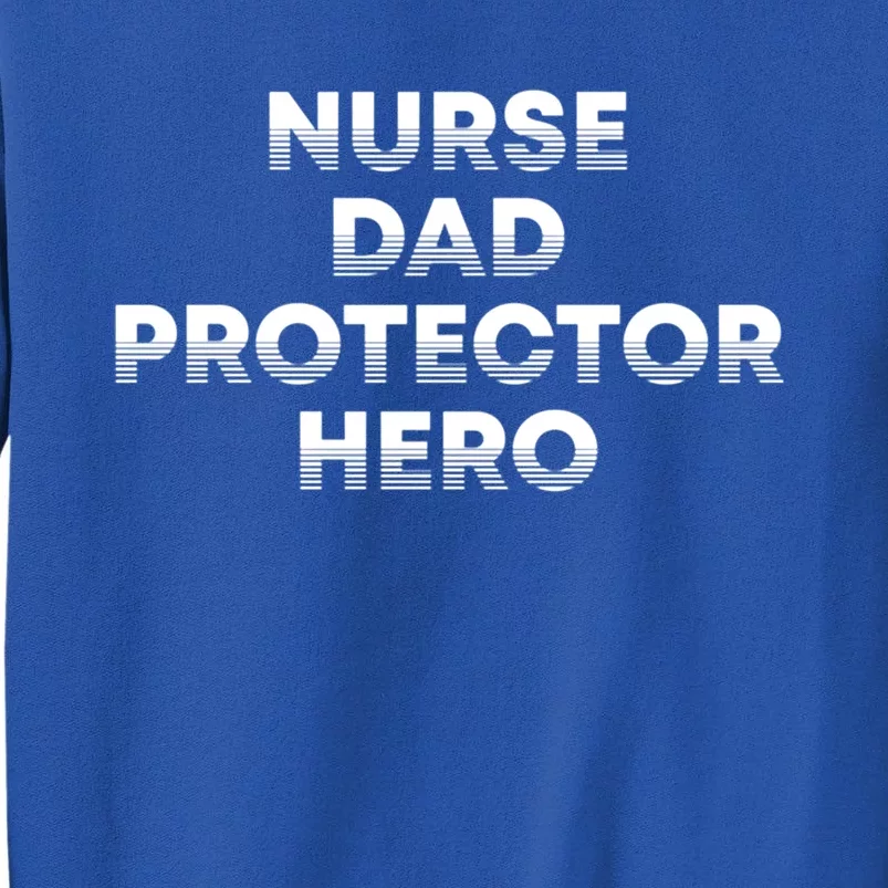 Nurse Dad Protector Hero Daddy Nursing Father Rn Profession Gift Tall Sweatshirt