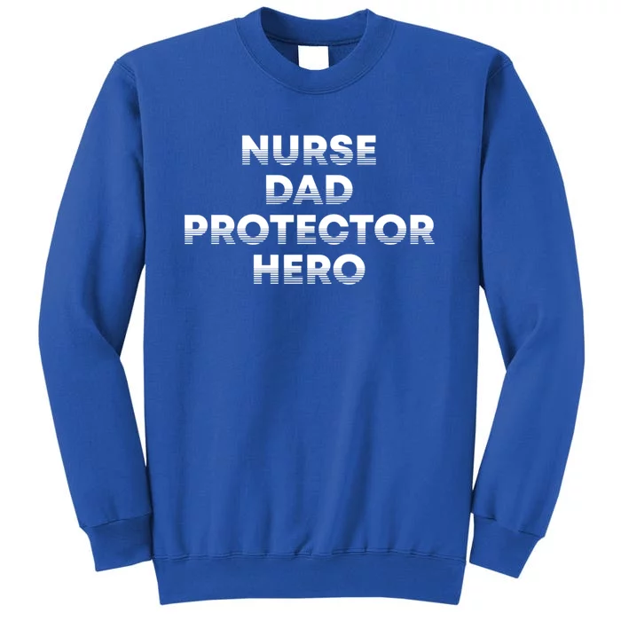 Nurse Dad Protector Hero Daddy Nursing Father Rn Profession Gift Tall Sweatshirt