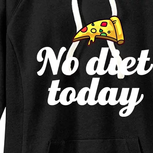 No Diet Today Funny Health And Fitness Pizza Lover Great Gift Women's Fleece Hoodie