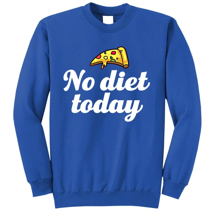 No Diet Today Funny Health And Fitness Pizza Lover Great Gift Tall Sweatshirt