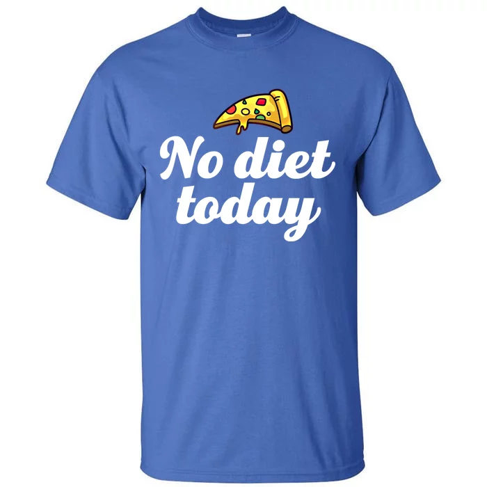 No Diet Today Funny Health And Fitness Pizza Lover Gift Tall T-Shirt