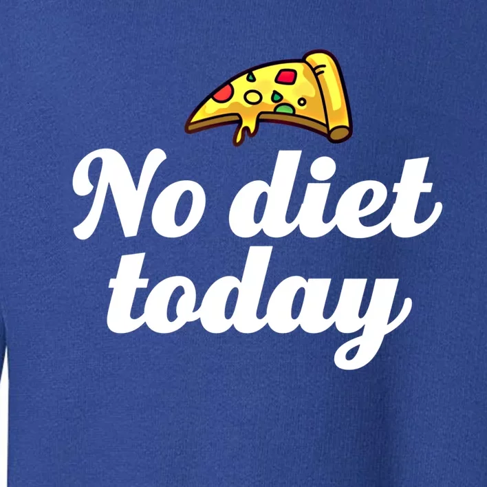 No Diet Today Funny Health And Fitness Pizza Lover Gift Toddler Sweatshirt