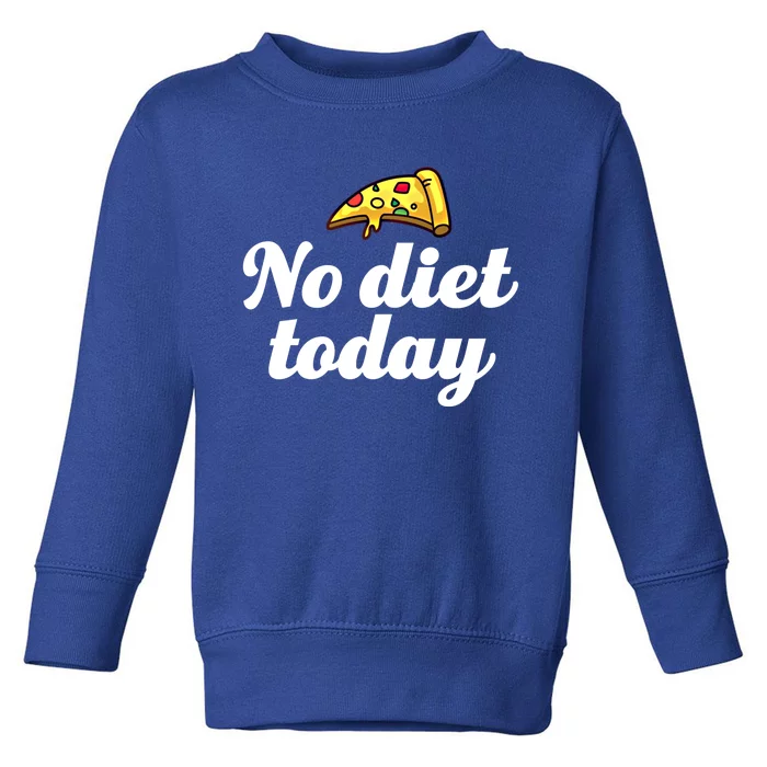 No Diet Today Funny Health And Fitness Pizza Lover Gift Toddler Sweatshirt