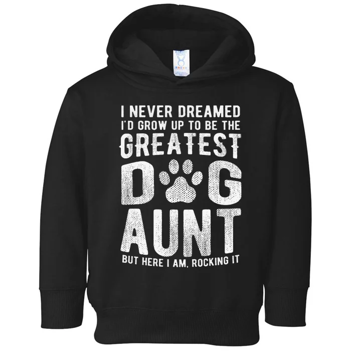 Never Dreamed To Be Greatest Dog Aunt Fun Auntie Gift Toddler Hoodie