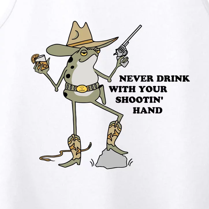 Never Drink With Your Shooting Hand Frog Quote Performance Tank