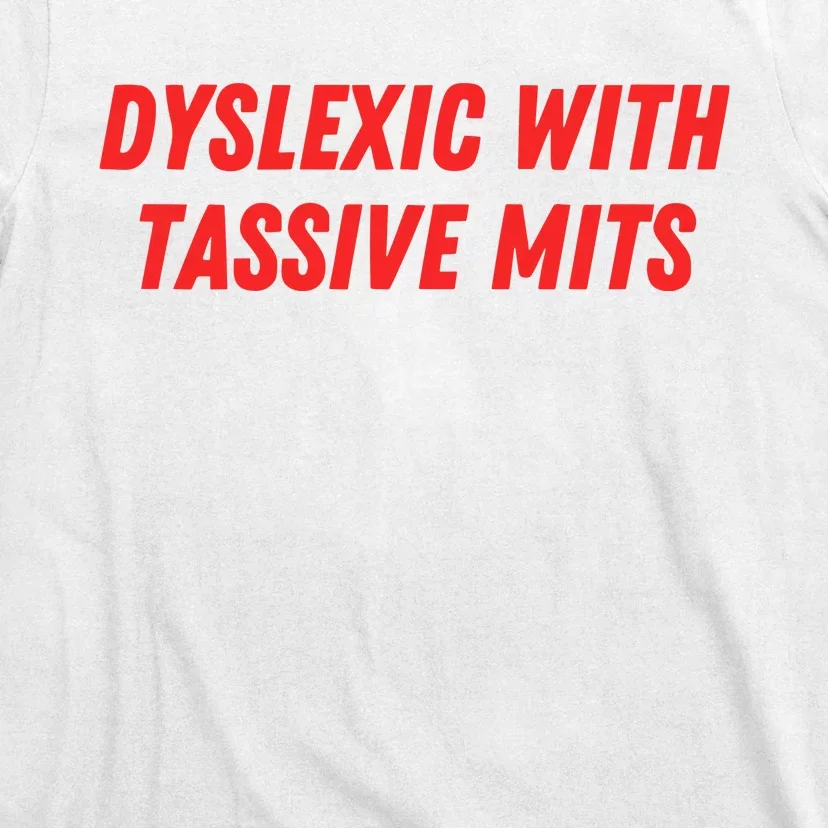 Nelliesprintstudio Dyslexic With Tassive Mits T-Shirt