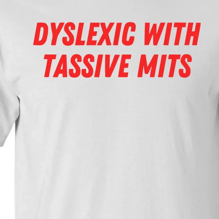 Nelliesprintstudio Dyslexic With Tassive Mits Tall T-Shirt