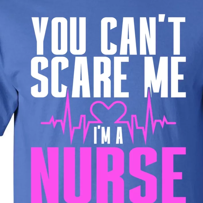 Nurse Day You CanT Scare Me IM A Nurse Funny Gift Tall T-Shirt