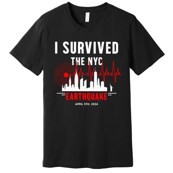 Nyc Earthquake 2024 New York City Earthquake I Survived Premium T-Shirt