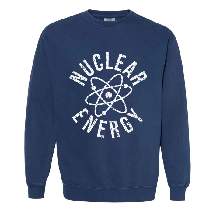 NUCLEAR ENERGY ATOMIC ENERGY POWER PLANT ENGINEER Garment-Dyed Sweatshirt