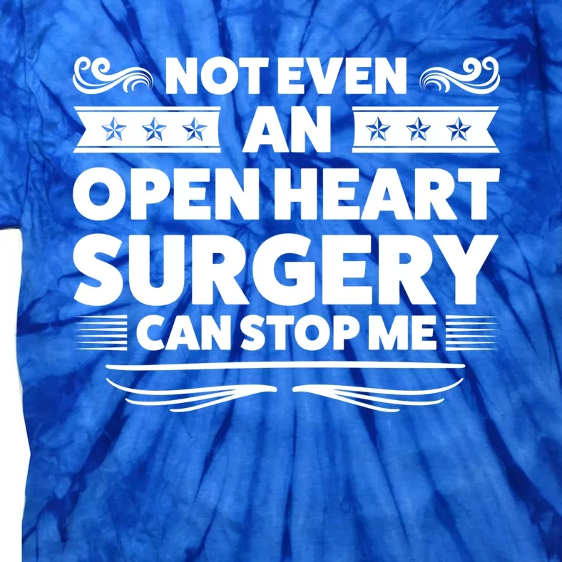 Not Even An Open Heart Surgery Heart Surger Surgery Gift Tie-Dye T-Shirt