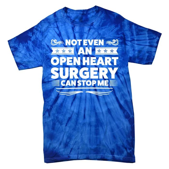 Not Even An Open Heart Surgery Heart Surger Surgery Gift Tie-Dye T-Shirt