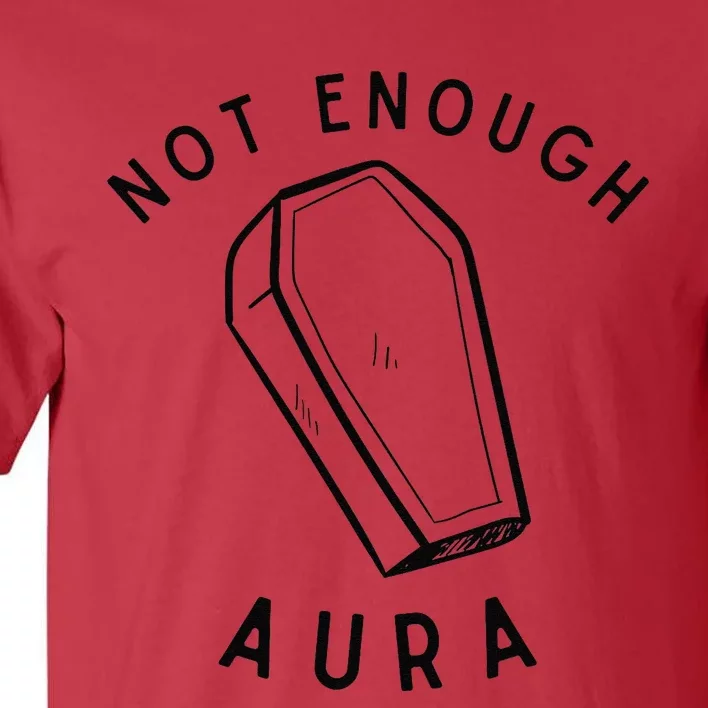 Not Enough Aura Funny Aura Trend Tall T-Shirt