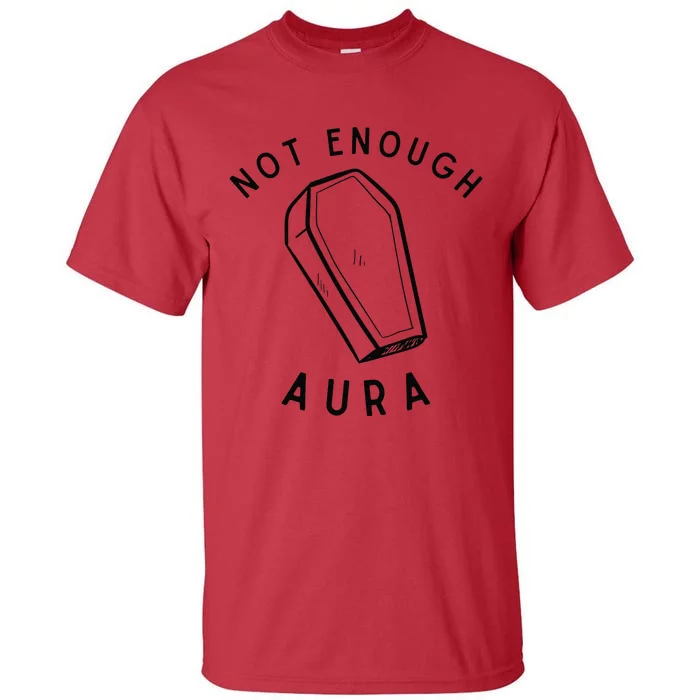 Not Enough Aura Funny Aura Trend Tall T-Shirt