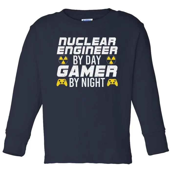 Nuclear Engineer By Day Gamer By Night Nuclear Engineer Toddler Long Sleeve Shirt