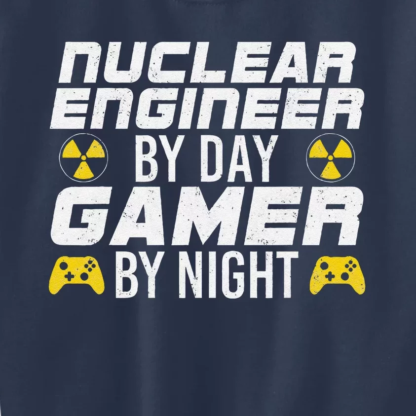 Nuclear Engineer By Day Gamer By Night Nuclear Engineer Kids Sweatshirt