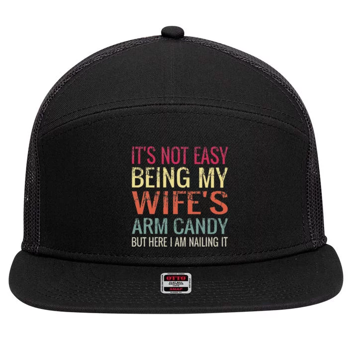 Not Easy Being My Wifes Arm Candy But Here I Am Nailing It 7 Panel Mesh Trucker Snapback Hat