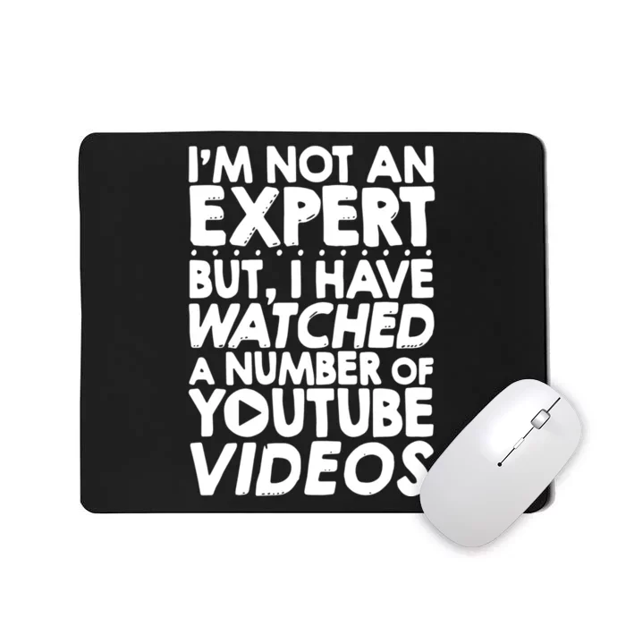 No Expert But I've Watched A Number Of YouTube Videos Funny Mousepad