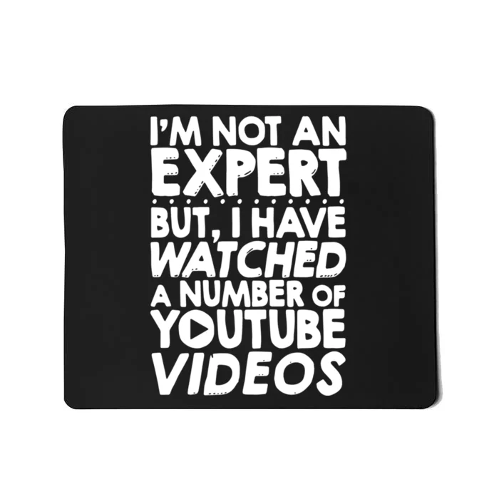 No Expert But I've Watched A Number Of YouTube Videos Funny Mousepad