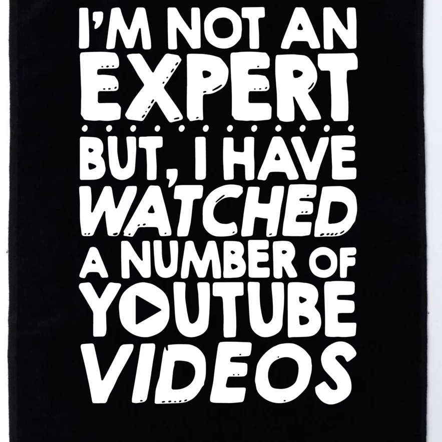 No Expert But I've Watched A Number Of YouTube Videos Funny Platinum Collection Golf Towel