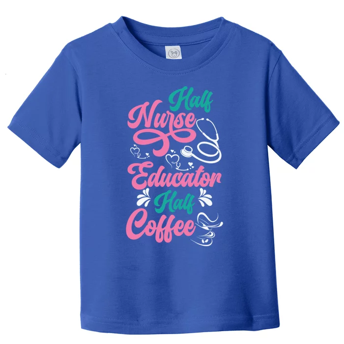 Nurse Educator Coffee Nursing School Coffee Addict Cool Gift Toddler T-Shirt