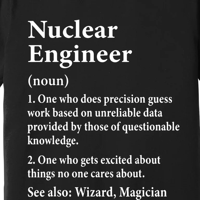 Nuclear Engineer Definition Funny Engineering Student Saying Premium T-Shirt