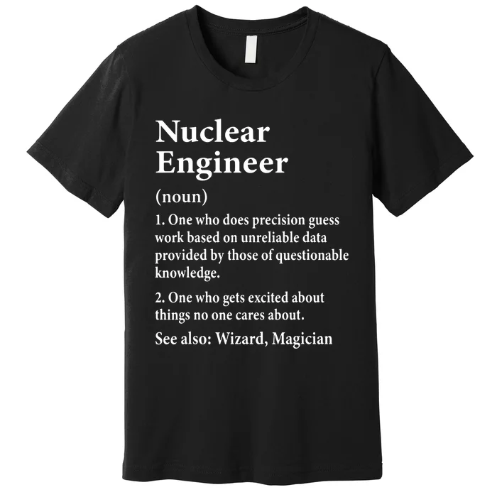 Nuclear Engineer Definition Funny Engineering Student Saying Premium T-Shirt