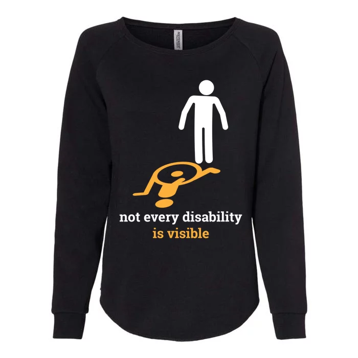 Not Every Disability Is Visible Invisible Awareness Gift Womens California Wash Sweatshirt